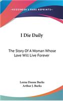 I Die Daily: The Story Of A Woman Whose Love Will Live Forever