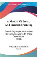 Manual Of Fresco And Encaustic Painting