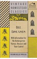 Bee Diseases - With Information for the Beekeeper on Various Diseases and Their Control