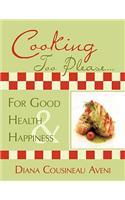 Cooking Too Please...For Good Health and Happiness