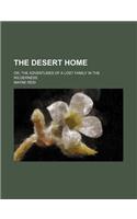 The Desert Home; Or, the Adventures of a Lost Family in the Wilderness