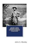 Mosby's War Reminiscences Stuart's Cavalry Campaigns