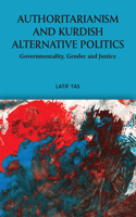 Authoritarianism and Kurdish Alternative Politics: Governmentality, Gender and Justice