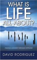 What Is Life All About? Finding Answers Through Hypnosis