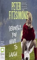 Seriously ... You Have to Laugh: Great Yarns and tall tales from the sporting fields, dressing rooms and commentary boxes of Australia