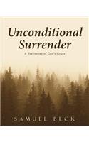 Unconditional Surrender: A Testimony of God's Grace