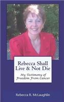 Rebecca Shall Live & Not Die