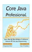 Core Java Professional: Learn Step By Step All Basics To Advance Features Of Core Java Programming.