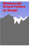 Musharrafs Grand Failure at Kargil
