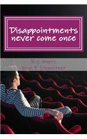 Disappointments never come once