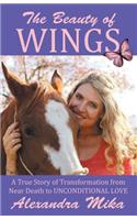 The Beauty of Wings: A True Story of Transformation from Near Death to Unconditional Love(English)