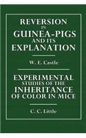 Reversion of Guinea-Pigs and Its Explanation: Experimental Studies of the Inheritance of Color in Mice