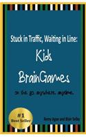 Stuck in Traffic, Waiting in Line: Kids BrainGames: on the go. anywhere. anytime.(English)