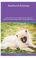 Keeshond Activities Keeshond Tricks, Games & Agility. Includes: Keeshond Beginner to Advanced Tricks, Series of Games, Agility and More: Keeshond Beginner to Advanced Tricks, Series of Games, Agility and More