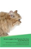 British Longhair Cat Presents: Cat Care Guide Workbook British Longhair Cat Presents Cat Care Workbook with Journalling, Notes, To Do List. Includes: Skin, Shedding, Ear, Paw, Nai