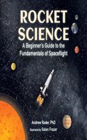 Rocket Science: A Beginner's Guide to the Fundamentals of Spaceflight