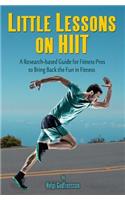 Little Lessons on Hiit: A Research-Based Guide for Fitness Pros to Bring Back the Fun to Fitness(English)