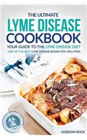 The Ultimate Lyme Disease Cookbook - Your Guide to the Lyme Disease Diet: One of the Best Lyme Disease Books You Will Find: One of the Best Lyme Disease Books You Will Find