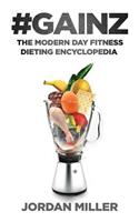 #Gainz: The Modern Day Fitness Dieting Encyclopedia