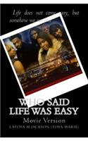 Who said life was easy-(Movie Version)