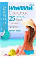 The Sunny Hawaiian Cookbook 25 Exotic Hawaiian Recipes