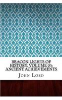 Beacon Lights of History, Volume 03: Ancient Achievements