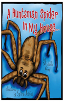 A Huntsman Spider In My House: Little Aussie Critters(Morgan James Kids)