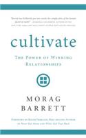 Cultivate: The Power of Winning Relationships