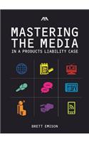 Mastering the Media in a Products Liability Case