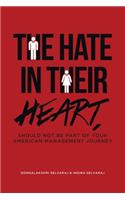 The Hate In Their Heart, Should Not Be Part Of Your American Management Journey