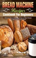 Bread Machine Recipes Cookbook for Beginners