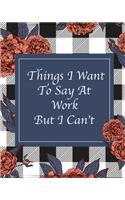 Things I Want To Say At Work But I Can't