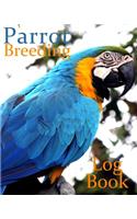 Parrot Breeding Log Book: 100 templates log book for birds, notebook, diary, hatching chicks, eggs, cage, 8"x 10" pedigree