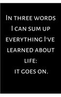 In three words I can sum up everything I've learned about life it goes on: Journal Journey Diary, 120 page, Motivation, Quotes, Lined, 6x12