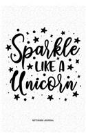 Sparkle Like A Unicorn: A 6x9 Inch Notebook Diary Journal With A Bold Font Text Slogan On A Matte Cover and 120 Blank Lined Pages Makes A Great Alternative To A Card
