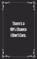 There's a 99% Chance I Don't Care.