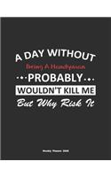 A Day Without Being A Handyman Probably Wouldn't Kill Me But Why Risk It Weekly Planner 2020
