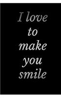 I love to make you smile