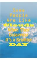 Some People are Like Clouds When They Disappear It's a Brighter Day