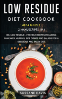 Low Residue Diet Cookbook: MEGA BUNDLE - 2 Manuscripts in 1 - 80+ Low Residue - friendly recipes including pancakes, muffins, side dishes and salads for a delicious and tasty 