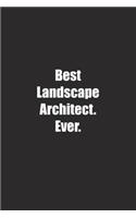 Best Landscape Architect. Ever.: Lined notebook