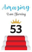 Amazing!!!! I am Turning 53: Notebook - Best gift for Birthday
