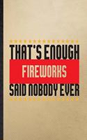 That's Enough Fireworks Said Nobody Ever