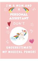 I'm A Mum And A Personal Assistant Don't Underestimate My Magical Powers: Perfect Gag Gift For A Truly Magical Mother and Personal Assistant - Blank Lined Notebook Journal - 120 Pages 6 x 9 Format - Office - Humour and Ban