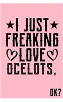 I Just Freaking Love Ocelots Ok