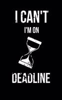 I Can't I'm on Deadline