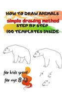 HOW TO DRAW ANIMALS simple drawing method STEP BY STEP 100 TEMPLATES INSIDE: SKETCHBOOK FOR KIDS 100 DRAWINGS Cool Stuff for kids great for age 8-13