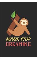 Never Stop Dreaming Sloth Notebook: Blank Lined Sloth Notebook Journal, Cute Sloth Notebook Journal For Men Women And Kids, Gifts For Sloth Lovers