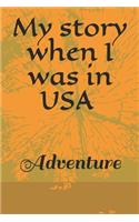 My story when I was in USA Notebook, Traveling Journal, Gift Travel Notebook: 6*9 page size and 120 pages