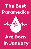 The Best Paramedics Are Born In January: Journal Gift For Women/Men/Boss/Coworkers/Colleagues/Students/Friends, Notebook Birthday Gift for Paramedics: Lined Notebook / Journal Gift, 120 Pag